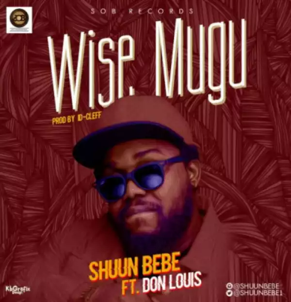 Shuun Bebe - Wise Mugu ft. Don Louis